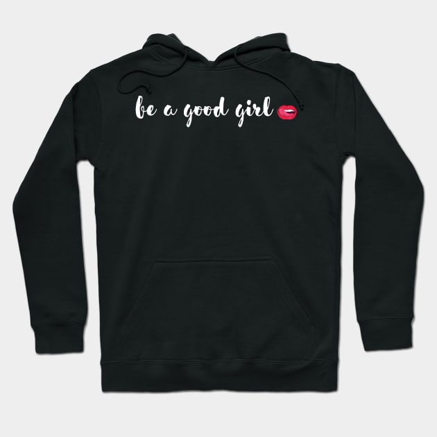 be a good girl Hoodie by quotesTshirts